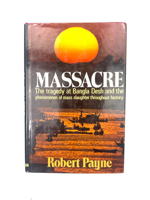 MASSACRE: THE TRAGEDY AT BANGLA DESH AND THE PHENOMENON OF MASS SLAUGHTER THROUGHOUT HISTORY BOOK
