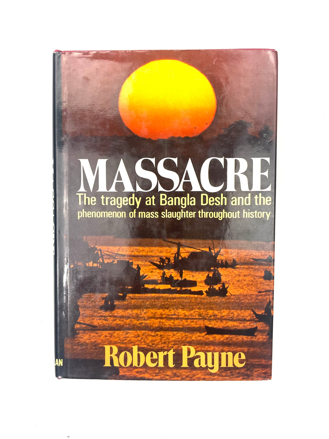 MASSACRE: THE TRAGEDY AT BANGLA DESH AND THE PHENOMENON OF MASS SLAUGHTER THROUGHOUT HISTORY BOOK