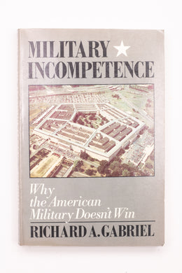 MILITARY INCOMPETENCE: WHY THE AMERICAN MILITARY DOESN'T WIN BOOK