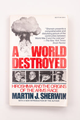 A WORLD DESTROYED: HIROSHIMA AND THE ORIGINS OF THE ARMS RACE BOOK