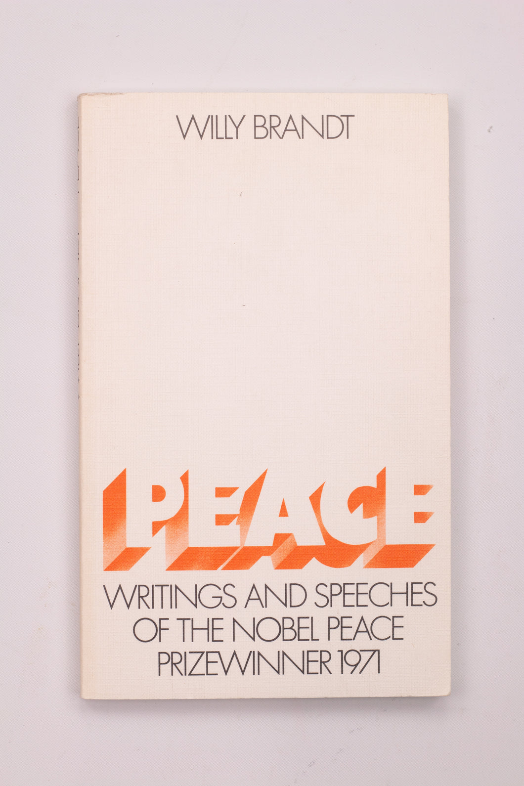 PEACE: WRITINGS AND SPEECHES OF NOBEL PEACE PRIZEWINNER 1971